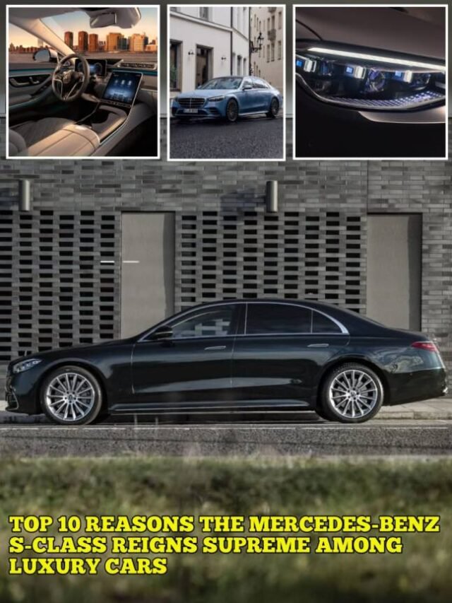 Top 10 Reasons the Mercedes-Benz S-Class Reigns Supreme Among Luxury Cars